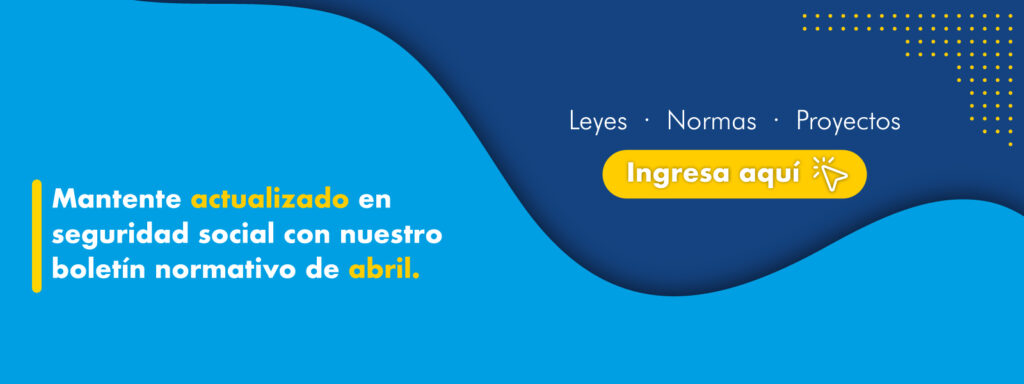 Actualizaciones normativas en seguridad social del mes de abril