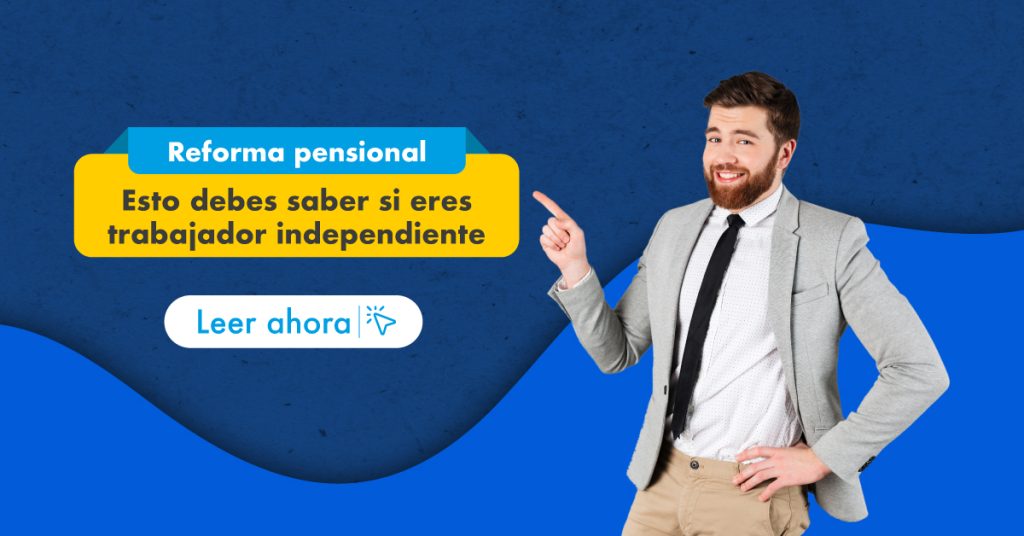 Conoce aquí todo sobre la reforma pensional